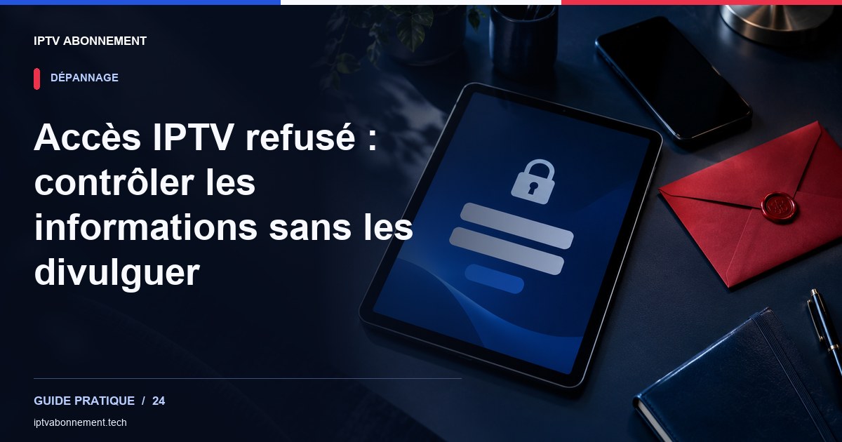 Accès IPTV refusé : contrôler les informations sans les divulguer — illustration éditoriale