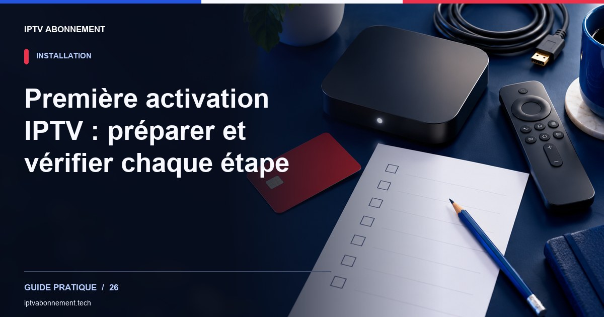 Première activation IPTV : préparer et vérifier chaque étape — illustration éditoriale