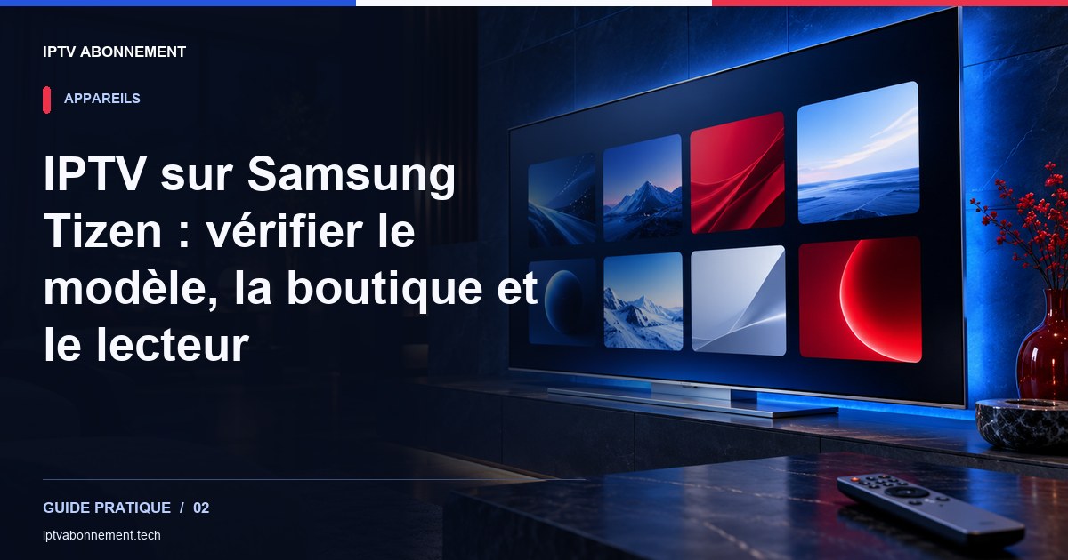 IPTV sur Samsung Tizen : vérifier le modèle, la boutique et le lecteur — illustration éditoriale