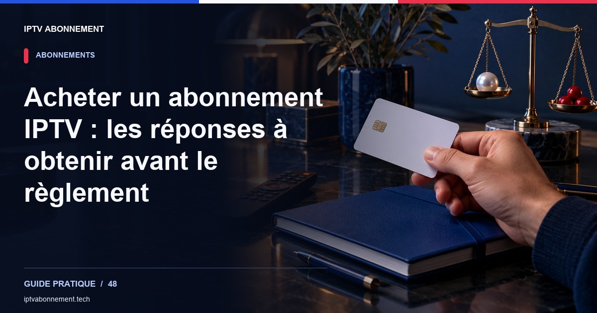 Acheter un abonnement IPTV : les réponses à obtenir avant le règlement — illustration éditoriale